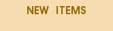 NEW ITEMS
